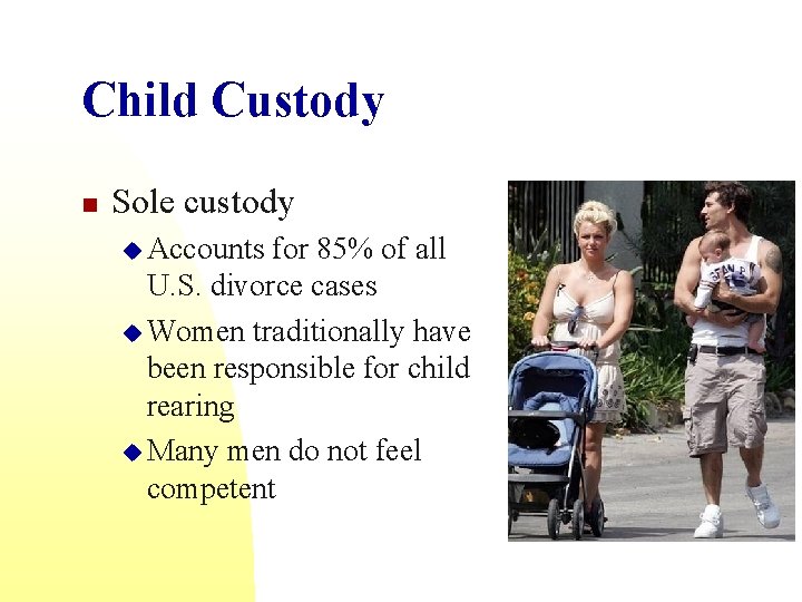 Child Custody n Sole custody u Accounts for 85% of all U. S. divorce