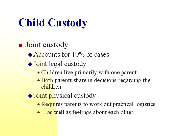 Child Custody n Joint custody u Accounts for 10% of cases. u Joint legal