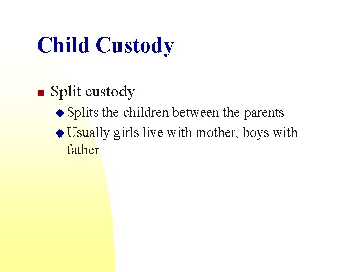 Child Custody n Split custody u Splits the children between the parents u Usually