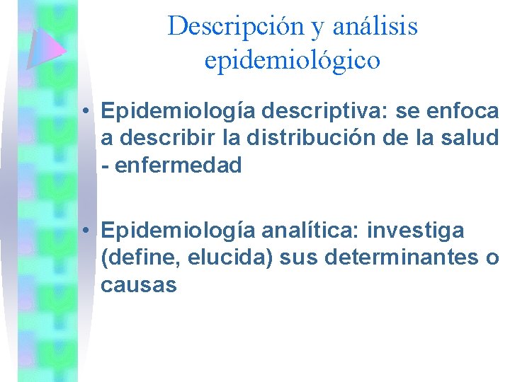 Descripción y análisis epidemiológico • Epidemiología descriptiva: se enfoca a describir la distribución de