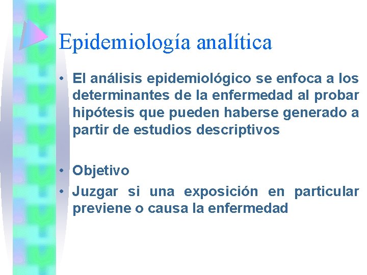 Epidemiología analítica • El análisis epidemiológico se enfoca a los determinantes de la enfermedad