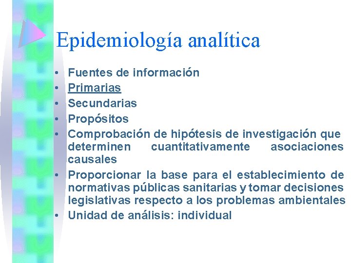 Epidemiología analítica • • • Fuentes de información Primarias Secundarias Propósitos Comprobación de hipótesis