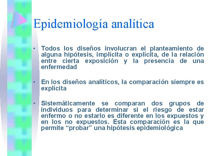 Epidemiología analítica • Todos los diseños involucran el planteamiento de alguna hipótesis, implícita o