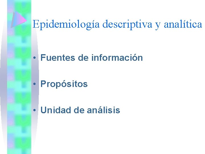 Epidemiología descriptiva y analítica • Fuentes de información • Propósitos • Unidad de análisis
