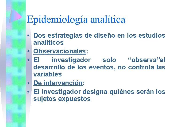 Epidemiología analítica • Dos estrategias de diseño en los estudios analíticos • Observacionales: •
