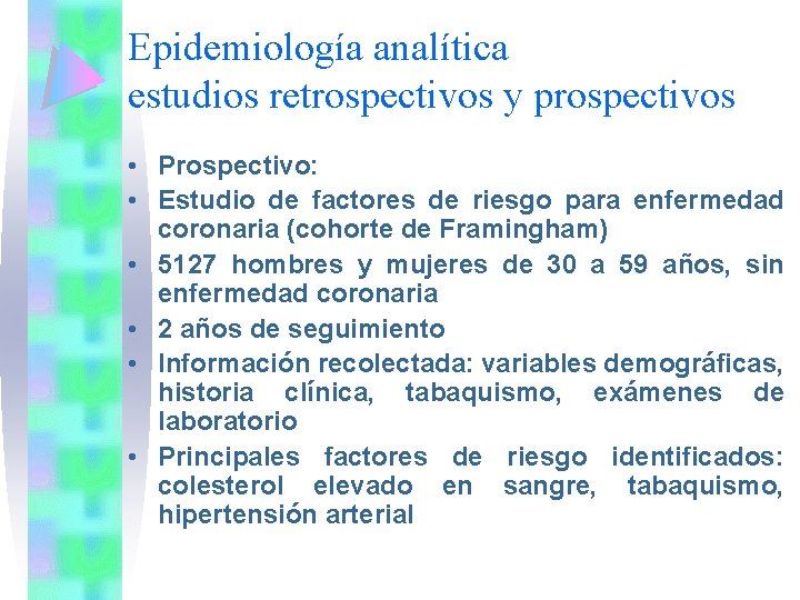 Epidemiología analítica estudios retrospectivos y prospectivos • Prospectivo: • Estudio de factores de riesgo