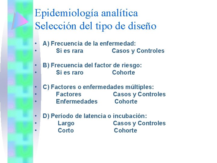 Epidemiología analítica Selección del tipo de diseño • A) Frecuencia de la enfermedad: •
