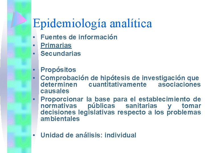 Epidemiología analítica • Fuentes de información • Primarias • Secundarias • Propósitos • Comprobación