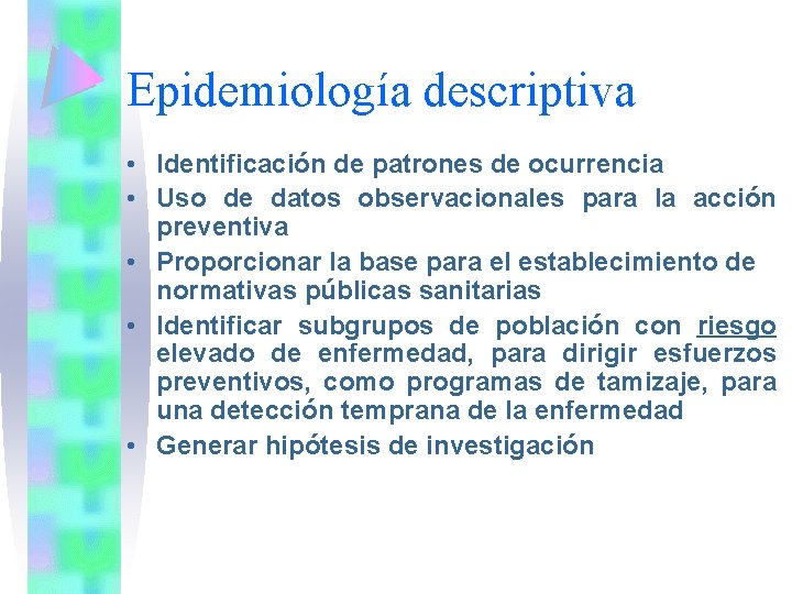 Epidemiología descriptiva • Identificación de patrones de ocurrencia • Uso de datos observacionales para