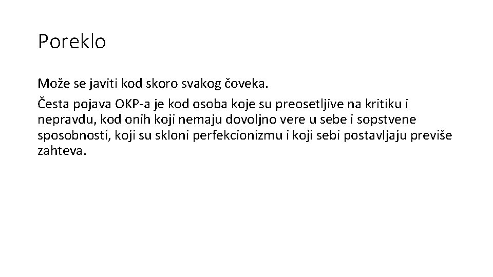 Poreklo Može se javiti kod skoro svakog čoveka. Česta pojava OKP-a je kod osoba Poreklo Može se javiti kod skoro svakog čoveka. Česta pojava OKP-a je kod osoba