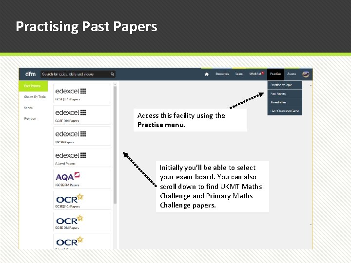 Practising Past Papers Access this facility using the Practise menu. Initially you’ll be able