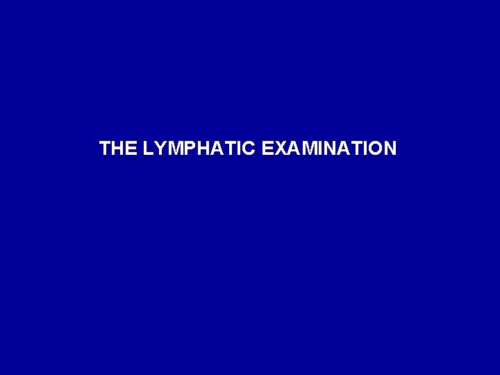 THE LYMPHATIC EXAMINATION 