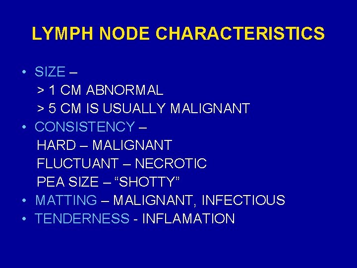 LYMPH NODE CHARACTERISTICS • SIZE – > 1 CM ABNORMAL > 5 CM IS