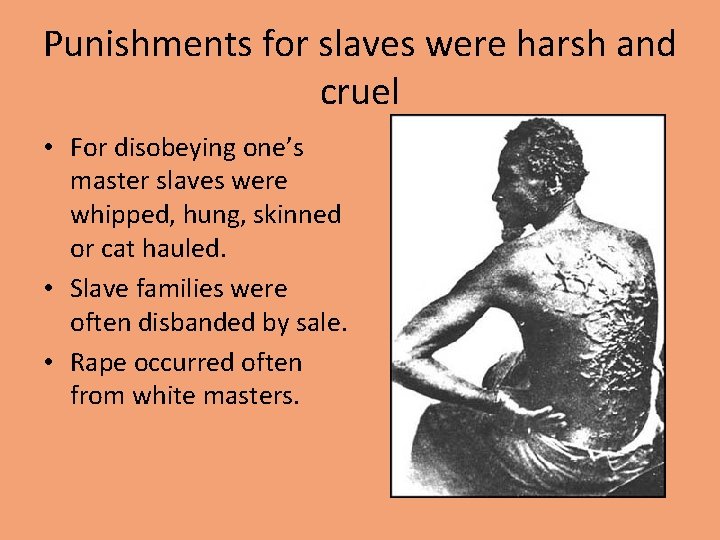 Punishments for slaves were harsh and cruel • For disobeying one’s master slaves were