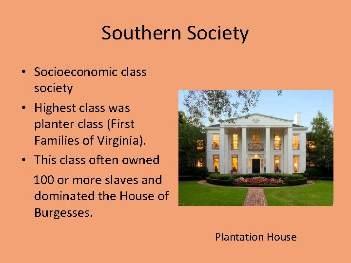 Southern Society • Socioeconomic class society • Highest class was planter class (First Families