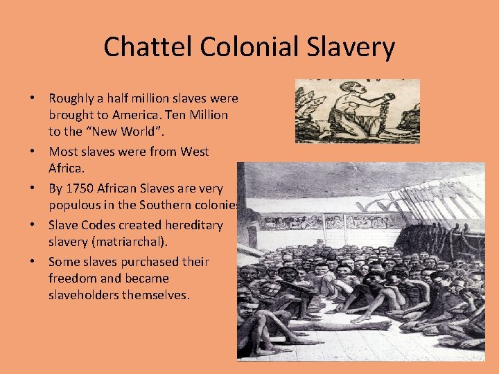 Chattel Colonial Slavery • Roughly a half million slaves were brought to America. Ten