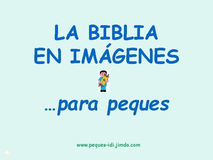 LA BIBLIA EN IMÁGENES …para peques www. peques-idi. jimdo. com 