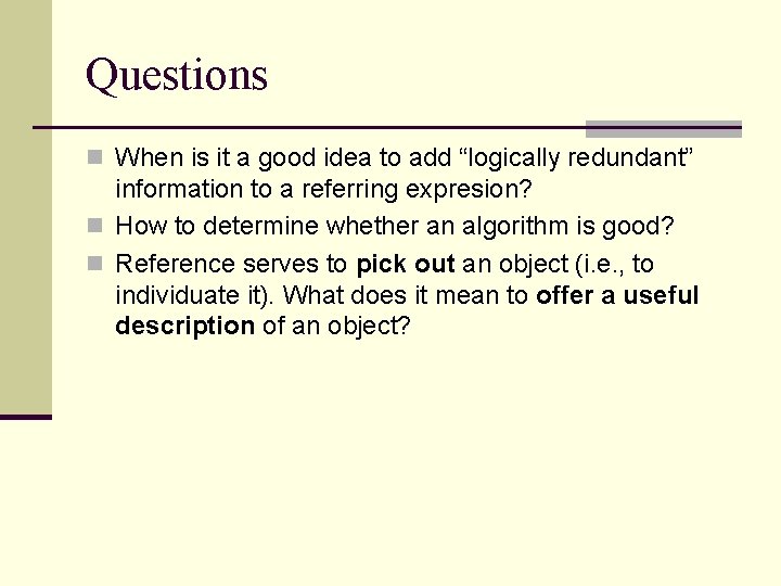 Questions n When is it a good idea to add “logically redundant” information to