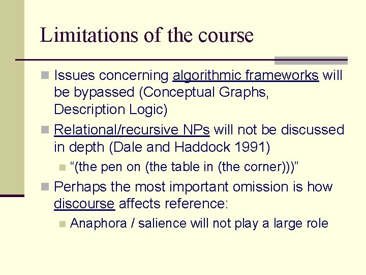 Limitations of the course n Issues concerning algorithmic frameworks will be bypassed (Conceptual Graphs,