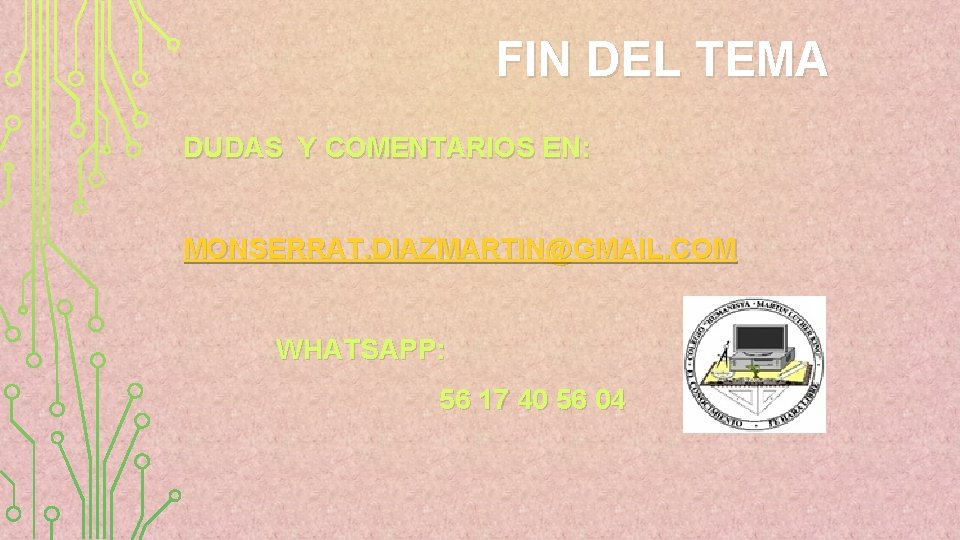 FIN DEL TEMA DUDAS Y COMENTARIOS EN: MONSERRAT. DIAZMARTIN@GMAIL. COM WHATSAPP: 56 17 40