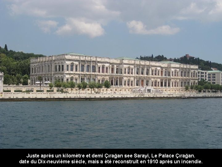 Juste après un kilomètre et demi Çırağan see Sarayi, Le Palace Çırağan. date du