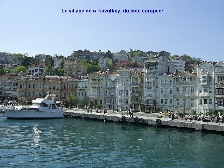 Le village de Arnavutköy, du côté européen. 