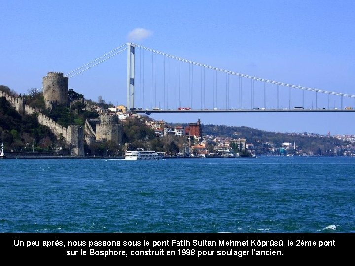 Un peu après, nous passons sous le pont Fatih Sultan Mehmet Köprüsü, le 2ème