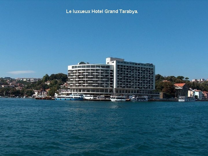 Le luxueux Hotel Grand Tarabya. 