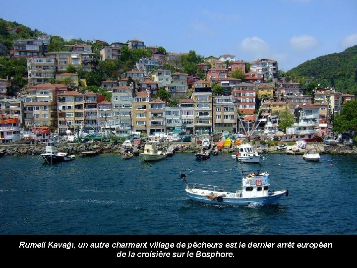 Rumeli Kavağı, un autre charmant village de pêcheurs est le dernier arrêt européen de