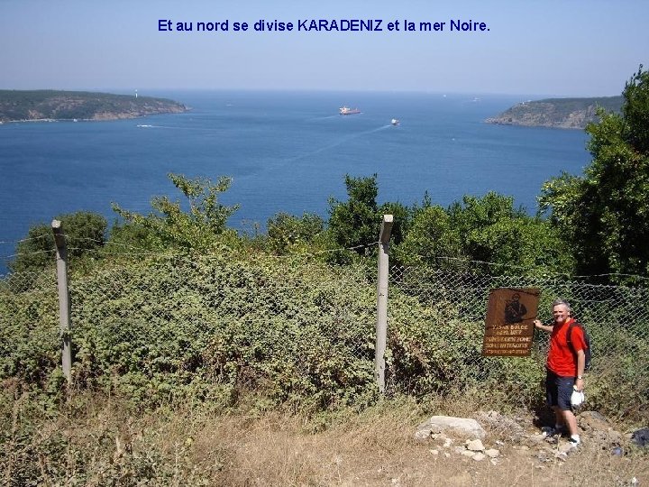 Et au nord se divise KARADENIZ et la mer Noire. 