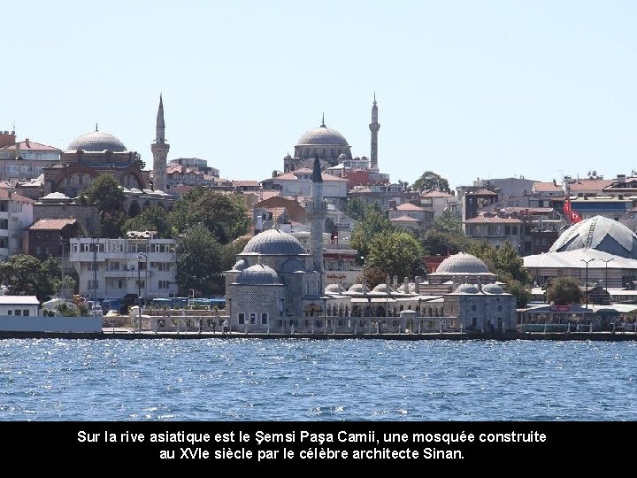 Sur la rive asiatique est le Şemsi Paşa Camii, une mosquée construite au XVIe