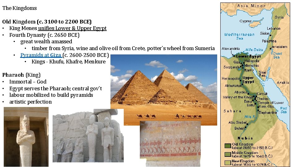 The Kingdoms Old Kingdom (c. 3100 to 2200 BCE) • King Menes unifies Lower
