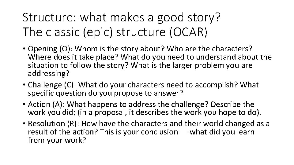 Structure: what makes a good story? The classic (epic) structure (OCAR) • Opening (O):