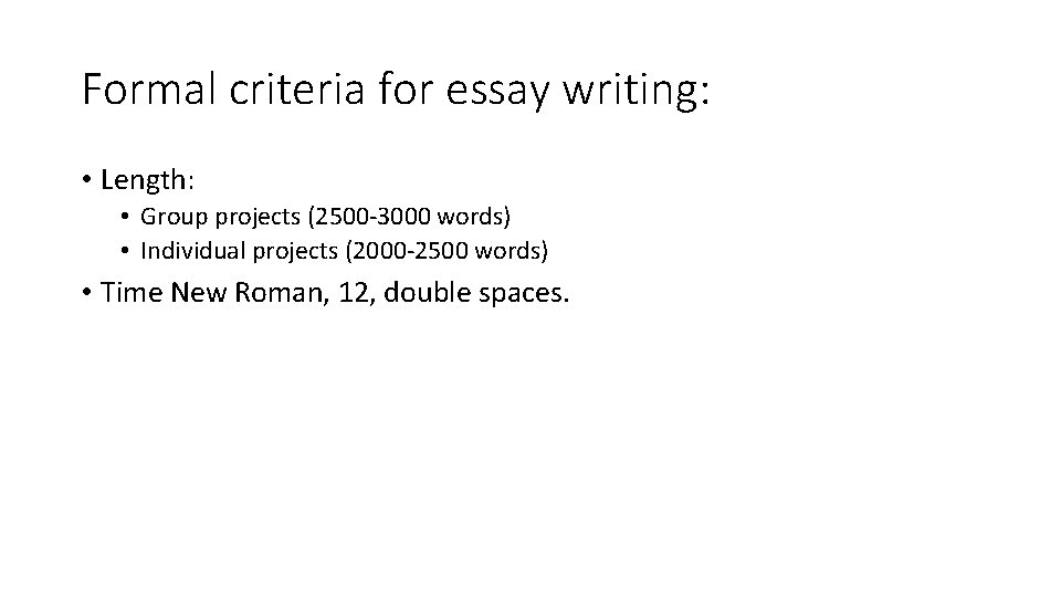 Formal criteria for essay writing: • Length: • Group projects (2500 -3000 words) •