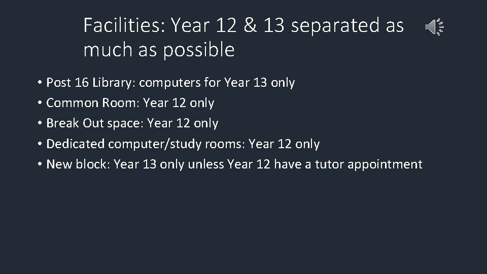 Facilities: Year 12 & 13 separated as much as possible • Post 16 Library: