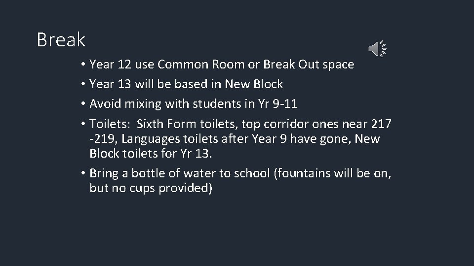 Break • Year 12 use Common Room or Break Out space • Year 13