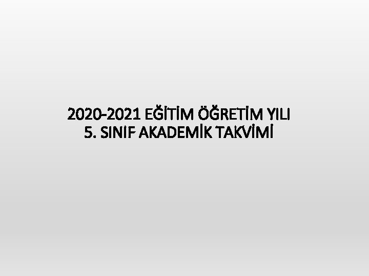 2020 -2021 EĞİTİM ÖĞRETİM YILI 5. SINIF AKADEMİK TAKVİMİ 