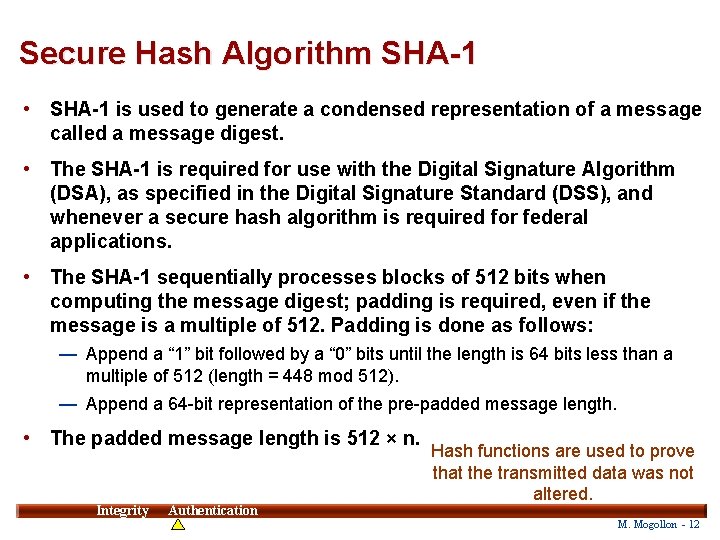 Secure Hash Algorithm SHA-1 • SHA-1 is used to generate a condensed representation of