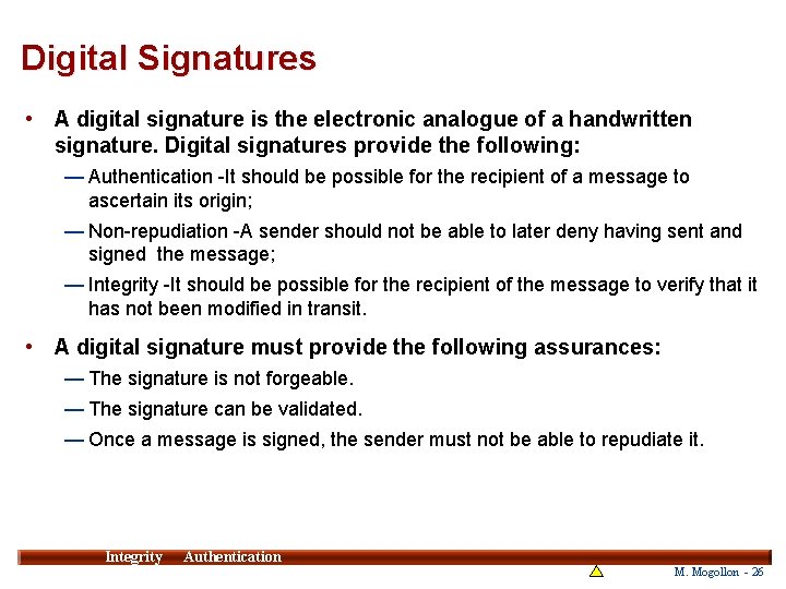 Digital Signatures • A digital signature is the electronic analogue of a handwritten signature.