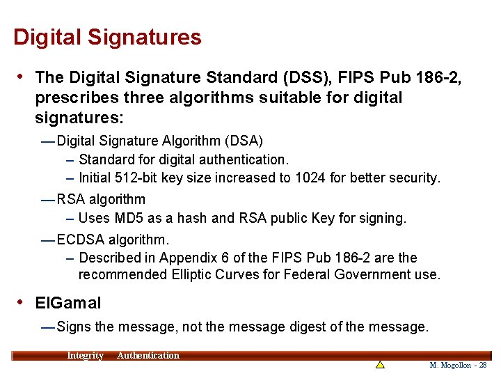Digital Signatures • The Digital Signature Standard (DSS), FIPS Pub 186 -2, prescribes three