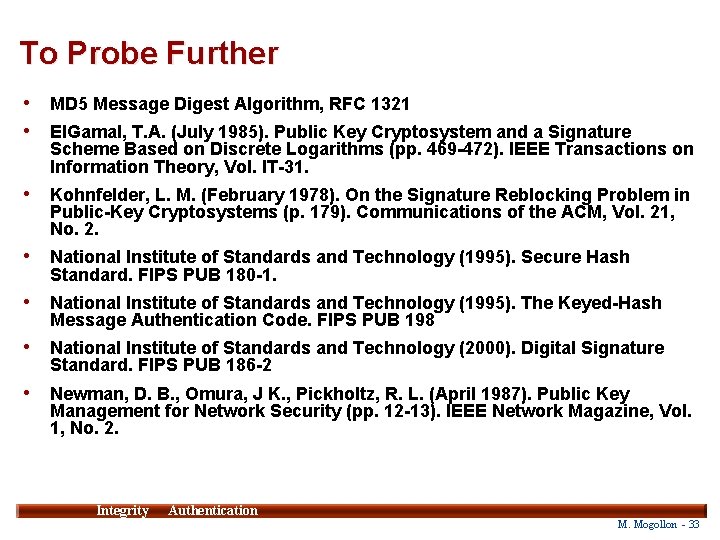 To Probe Further • • MD 5 Message Digest Algorithm, RFC 1321 • Kohnfelder,