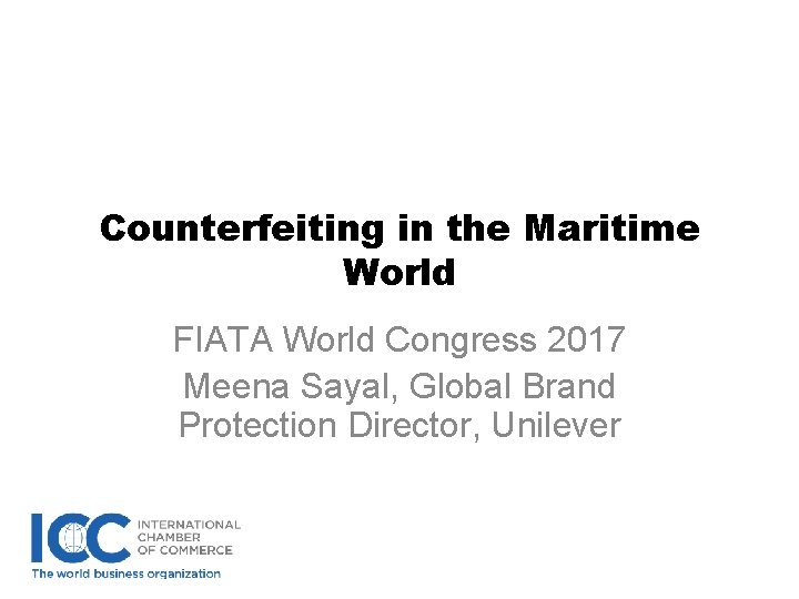 Counterfeiting in the Maritime World FIATA World Congress 2017 Meena Sayal, Global Brand Protection