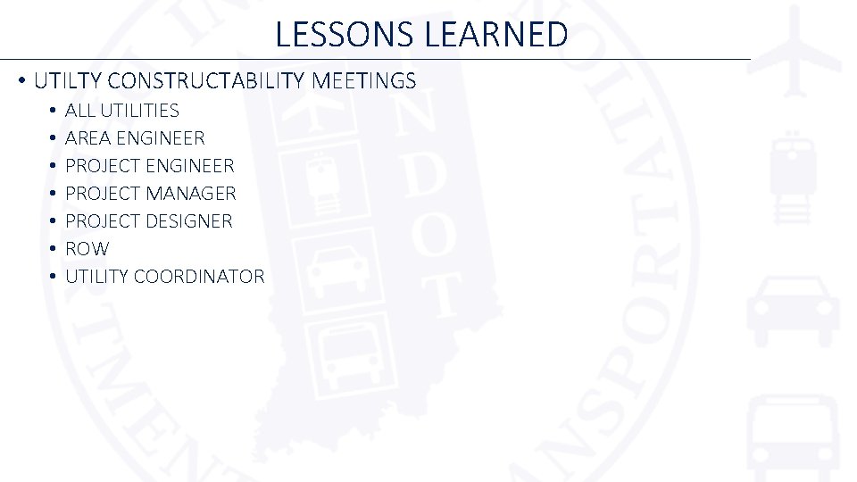 LESSONS LEARNED • UTILTY CONSTRUCTABILITY MEETINGS • • ALL UTILITIES AREA ENGINEER PROJECT MANAGER