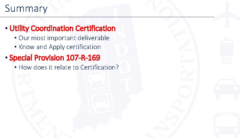 Summary • Utility Coordination Certification • Our most important deliverable • Know and Apply