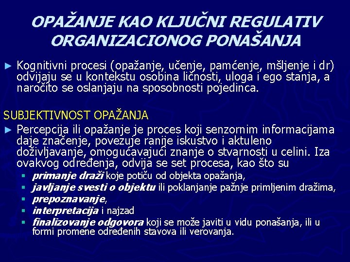 OPAŽANJE KAO KLJUČNI REGULATIV ORGANIZACIONOG PONAŠANJA ► Kognitivni procesi (opažanje, učenje, pamćenje, mšljenje i