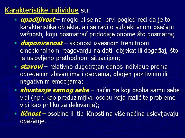 Karakteristike individue su: § upadljivost – moglo bi se na prvi pogled reći da