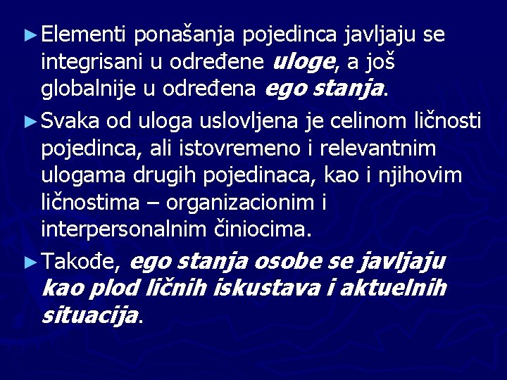 ► Elementi ponašanja pojedinca javljaju se integrisani u određene uloge, a još globalnije u