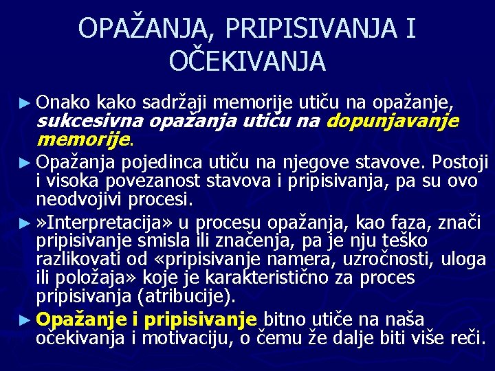 OPAŽANJA, PRIPISIVANJA I OČEKIVANJA ► Onako kako sadržaji memorije utiču na opažanje, sukcesivna opažanja