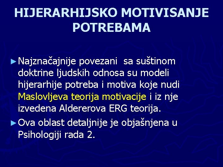 HIJERARHIJSKO MOTIVISANJE POTREBAMA ► Najznačajnije povezani sa suštinom doktrine ljudskih odnosa su modeli hijerarhije