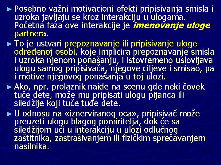 ► Posebno važni motivacioni efekti pripisivanja smisla i uzroka javljaju se kroz interakciju u